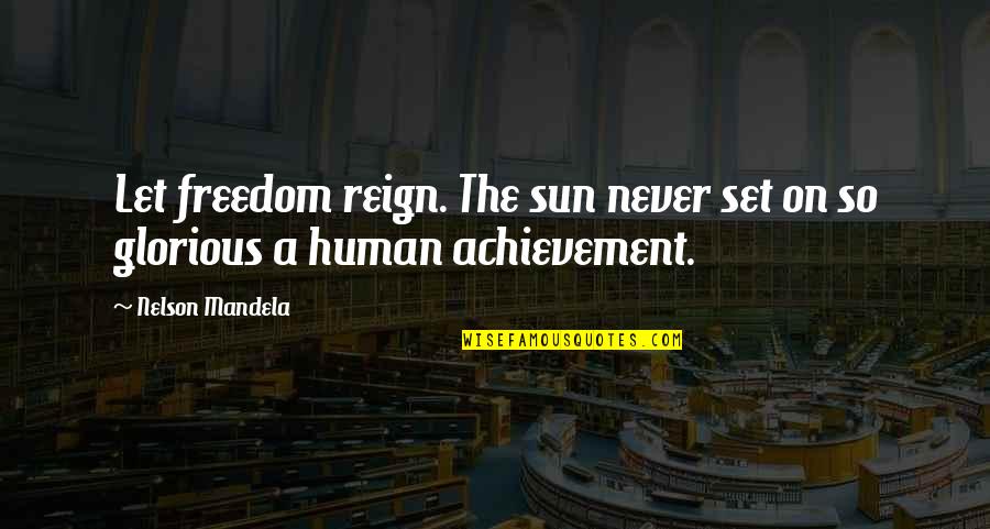 Differing Opinion Quotes By Nelson Mandela: Let freedom reign. The sun never set on