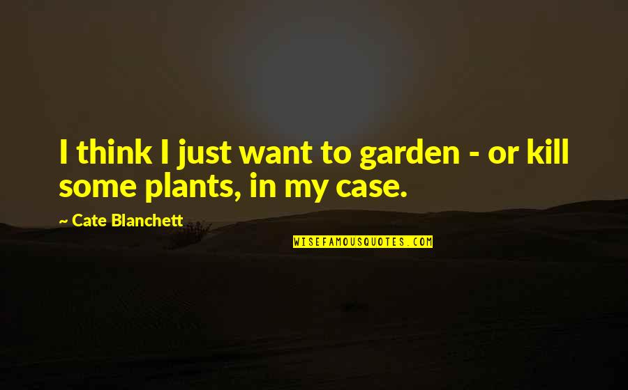 Differita Significato Quotes By Cate Blanchett: I think I just want to garden - Differita Significato Quotes By Cate Blanchett: I think I just want to garden -