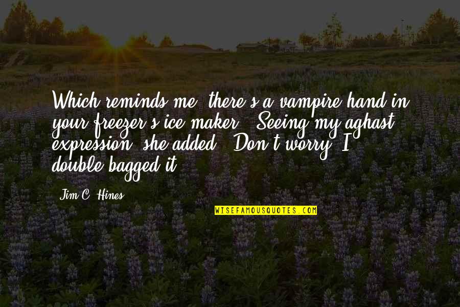 Differnece Quotes By Jim C. Hines: Which reminds me, there's a vampire hand in Differnece Quotes By Jim C. Hines: Which reminds me, there's a vampire hand in