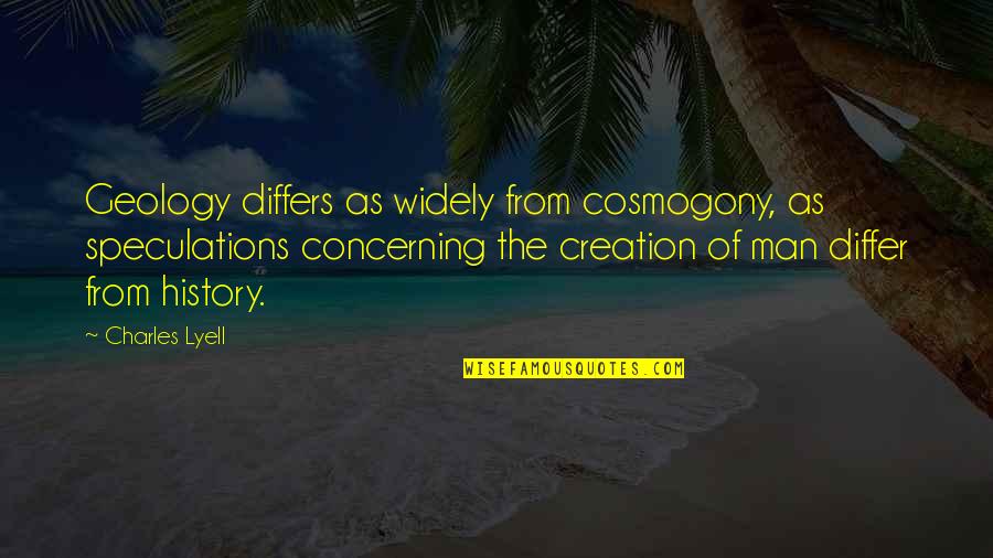 Differs From Quotes By Charles Lyell: Geology differs as widely from cosmogony, as speculations Differs From Quotes By Charles Lyell: Geology differs as widely from cosmogony, as speculations