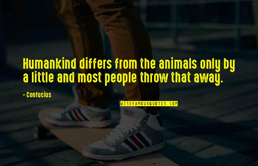 Differs From Quotes By Confucius: Humankind differs from the animals only by a