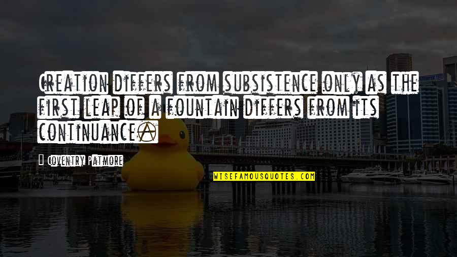 Differs From Quotes By Coventry Patmore: Creation differs from subsistence only as the first Differs From Quotes By Coventry Patmore: Creation differs from subsistence only as the first