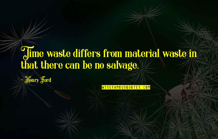 Differs From Quotes By Henry Ford: Time waste differs from material waste in that