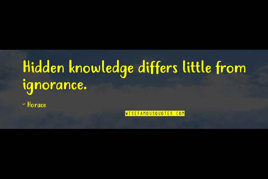 Differs From Quotes By Horace: Hidden knowledge differs little from ignorance.