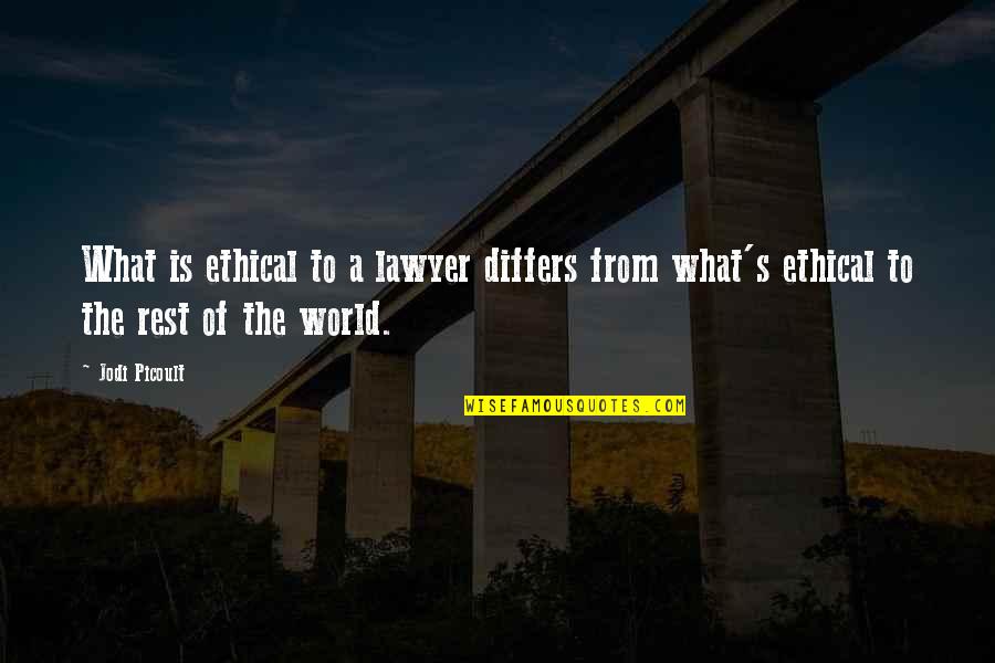 Differs From Quotes By Jodi Picoult: What is ethical to a lawyer differs from