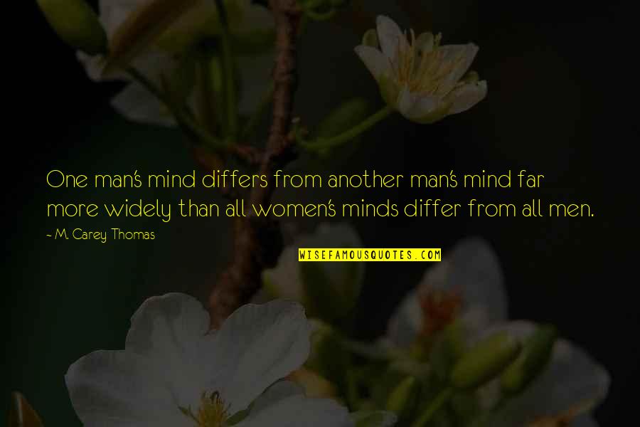 Differs From Quotes By M. Carey Thomas: One man's mind differs from another man's mind