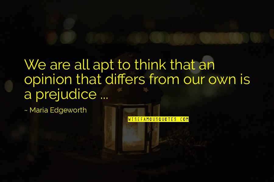 Differs From Quotes By Maria Edgeworth: We are all apt to think that an