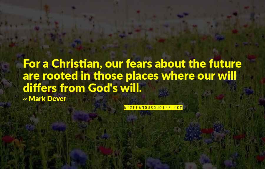 Differs From Quotes By Mark Dever: For a Christian, our fears about the future