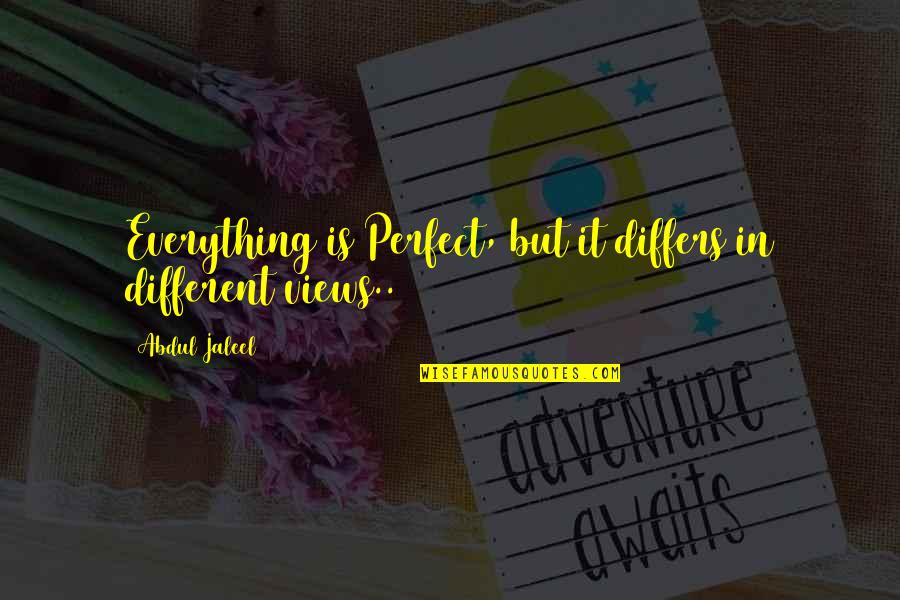 Differs Quotes By Abdul Jaleel: Everything is Perfect, but it differs in different