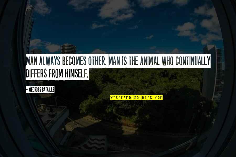 Differs Quotes By Georges Bataille: Man always becomes other. Man is the animal