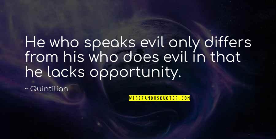 Differs Quotes By Quintilian: He who speaks evil only differs from his