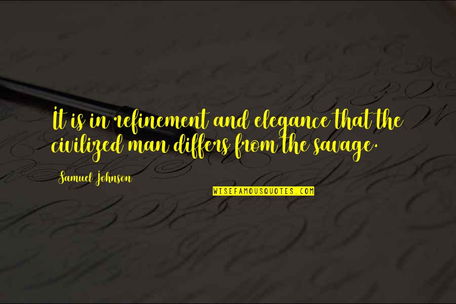 Differs Quotes By Samuel Johnson: It is in refinement and elegance that the