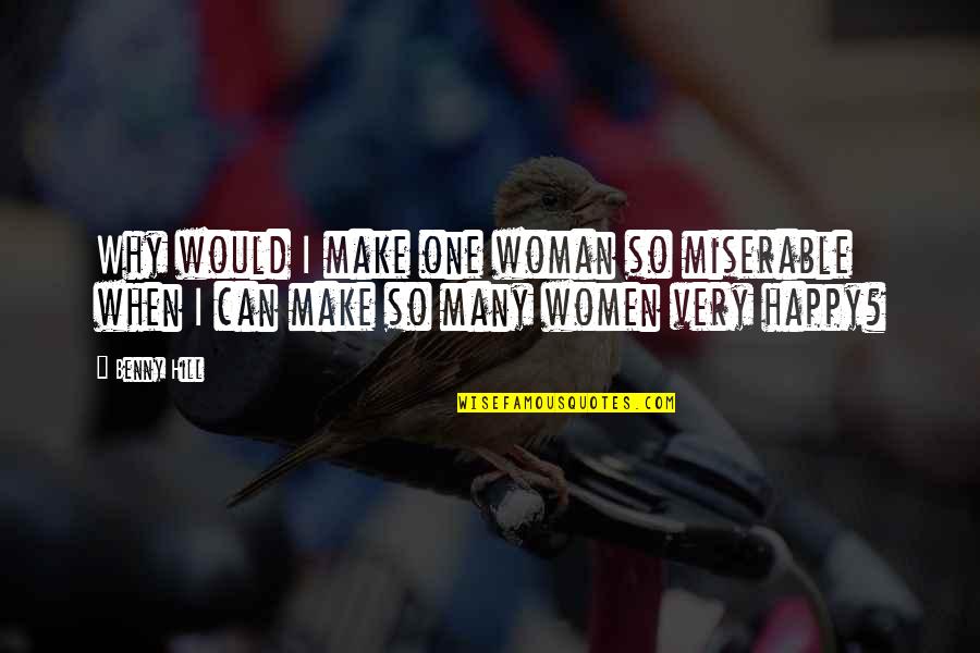 Difficolta A Defecare Quotes By Benny Hill: Why would I make one woman so miserable