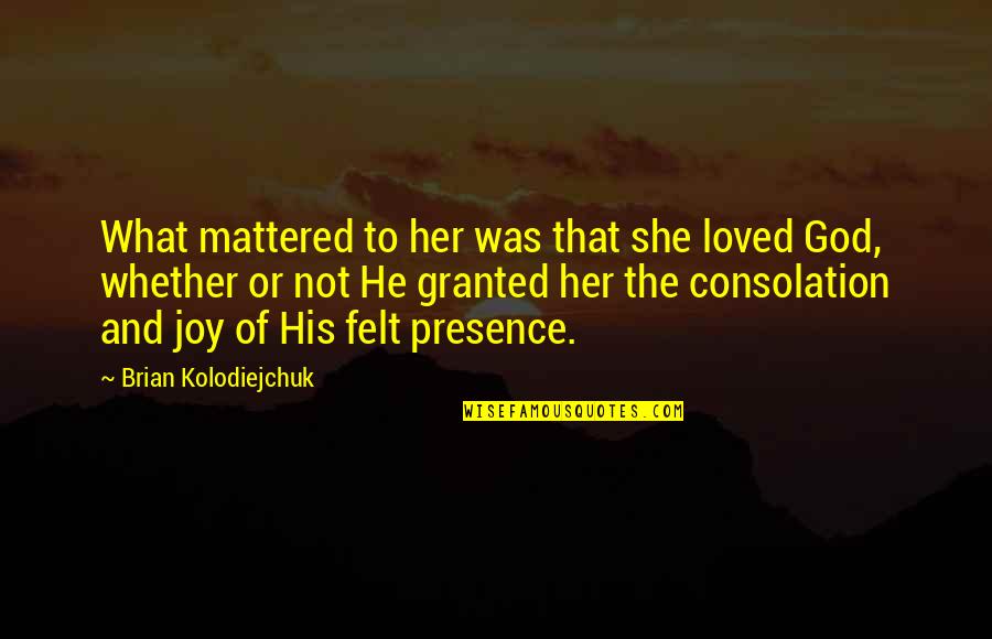 Difficolta A Deglutire Quotes By Brian Kolodiejchuk: What mattered to her was that she loved