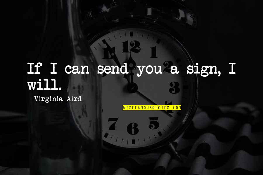 Difficulites Quotes By Virginia Aird: If I can send you a sign, I