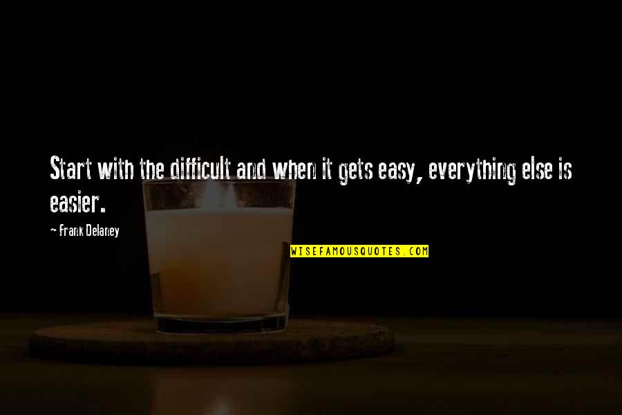 Difficult And Easy Quotes By Frank Delaney: Start with the difficult and when it gets