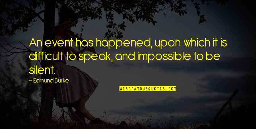 Difficult But Not Impossible Quotes By Edmund Burke: An event has happened, upon which it is Difficult But Not Impossible Quotes By Edmund Burke: An event has happened, upon which it is
