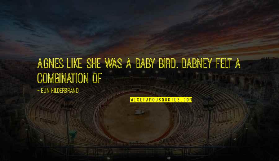 Difficult Challenges In Life Quotes By Elin Hilderbrand: Agnes like she was a baby bird. Dabney