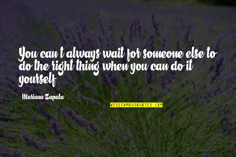 Difficult Challenges In Life Quotes By Mariana Zapata: You can't always wait for someone else to