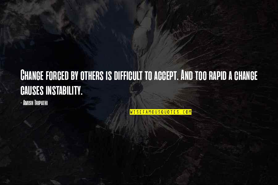 Difficult Change Quotes By Amish Tripathi: Change forced by others is difficult to accept. Difficult Change Quotes By Amish Tripathi: Change forced by others is difficult to accept.
