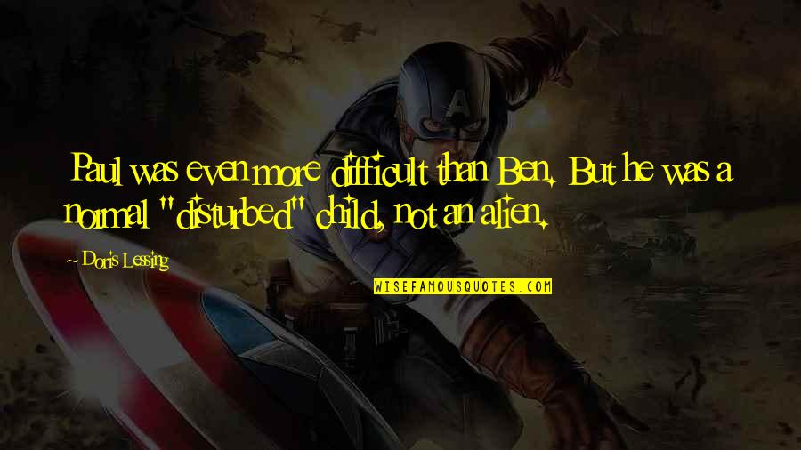 Difficult Child Quotes By Doris Lessing: Paul was even more difficult than Ben. But Difficult Child Quotes By Doris Lessing: Paul was even more difficult than Ben. But