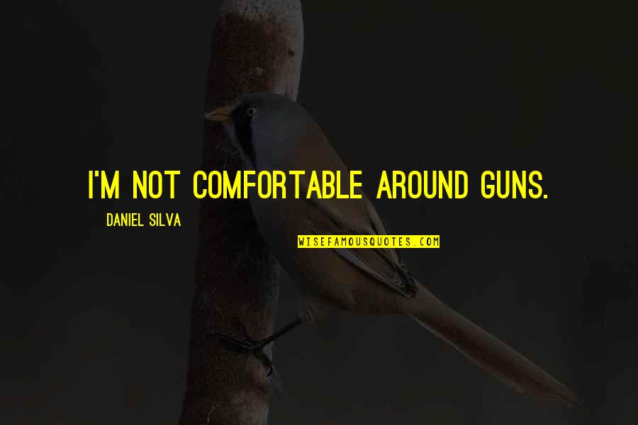 Difficult Choices Love Quotes By Daniel Silva: I'm not comfortable around guns. Difficult Choices Love Quotes By Daniel Silva: I'm not comfortable around guns.