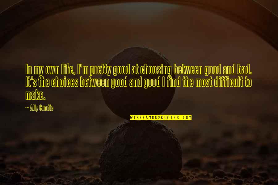 Difficult Choices Quotes By Ally Condie: In my own life, I'm pretty good at