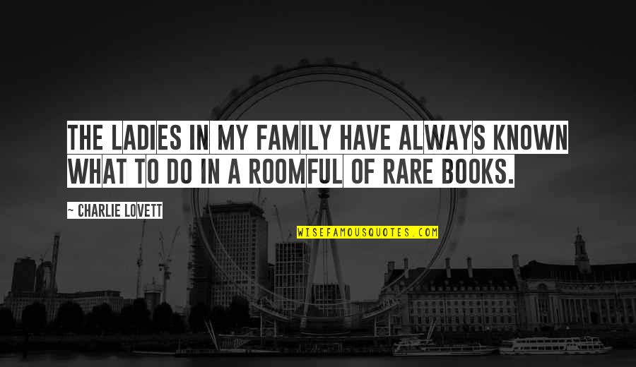Difficult Conversations At Work Quotes By Charlie Lovett: The ladies in my family have always known