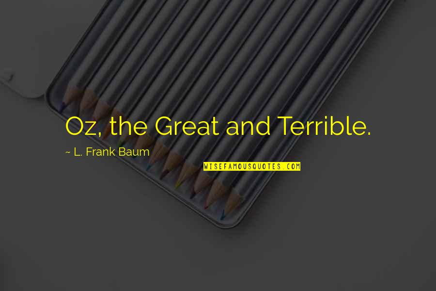 Difficult Customers Quotes By L. Frank Baum: Oz, the Great and Terrible.