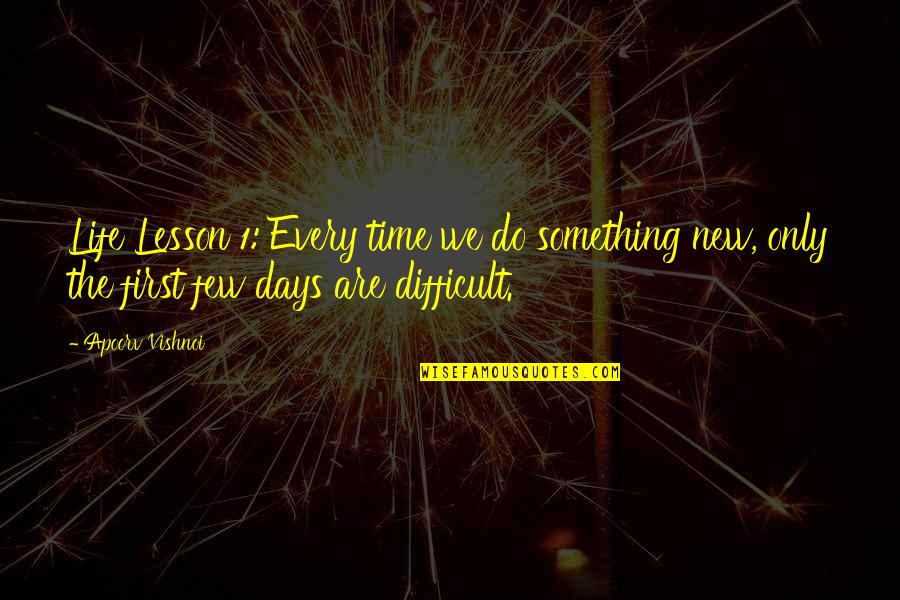 Difficult Days In Life Quotes By Apoorv Vishnoi: Life Lesson 1: Every time we do something