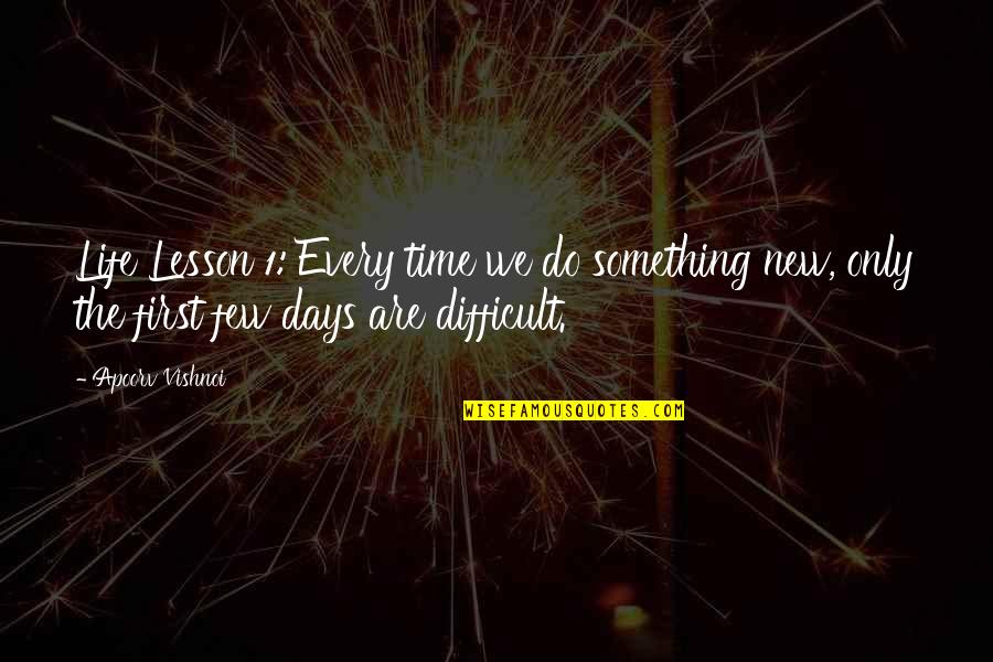 Difficult Days Quotes By Apoorv Vishnoi: Life Lesson 1: Every time we do something