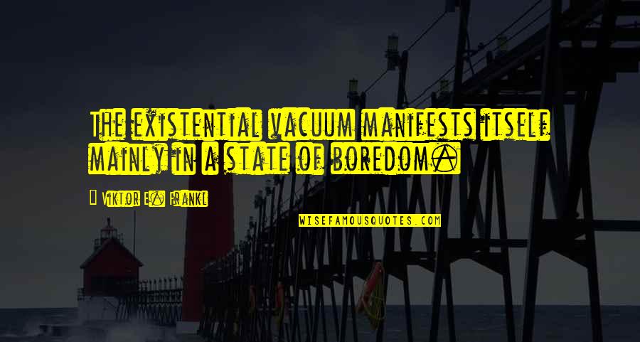 Difficult Days Quotes By Viktor E. Frankl: The existential vacuum manifests itself mainly in a Difficult Days Quotes By Viktor E. Frankl: The existential vacuum manifests itself mainly in a