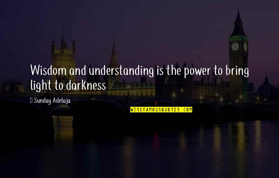 Difficult Decisions In Life Quotes By Sunday Adelaja: Wisdom and understanding is the power to bring Difficult Decisions In Life Quotes By Sunday Adelaja: Wisdom and understanding is the power to bring