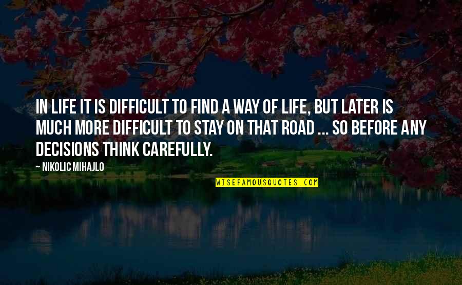 Difficult Decisions Quotes By Nikolic Mihajlo: In life it is difficult to find a