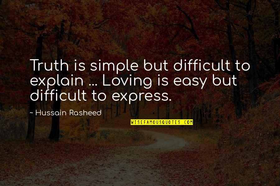 Difficult Easy Quotes By Hussain Rasheed: Truth is simple but difficult to explain ... Difficult Easy Quotes By Hussain Rasheed: Truth is simple but difficult to explain ...