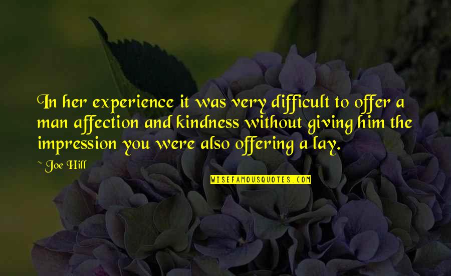 Difficult Experiences Quotes By Joe Hill: In her experience it was very difficult to