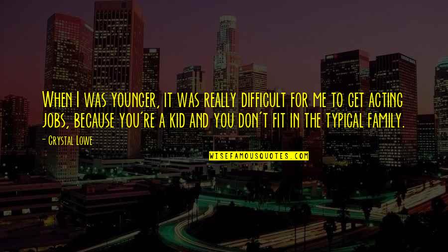 Difficult Family Quotes By Crystal Lowe: When I was younger, it was really difficult Difficult Family Quotes By Crystal Lowe: When I was younger, it was really difficult