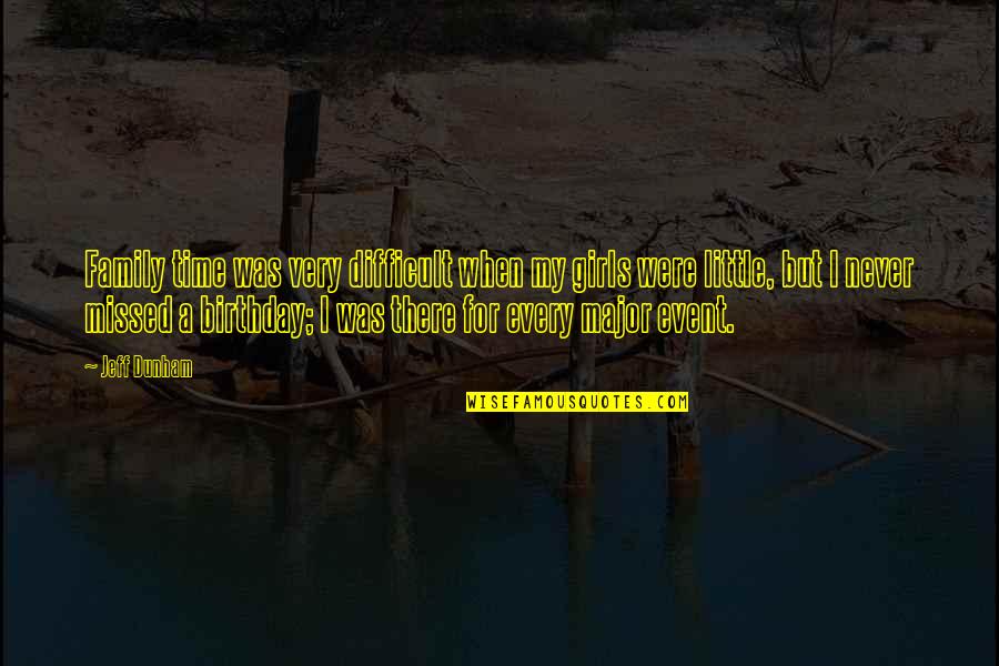 Difficult Family Quotes By Jeff Dunham: Family time was very difficult when my girls Difficult Family Quotes By Jeff Dunham: Family time was very difficult when my girls