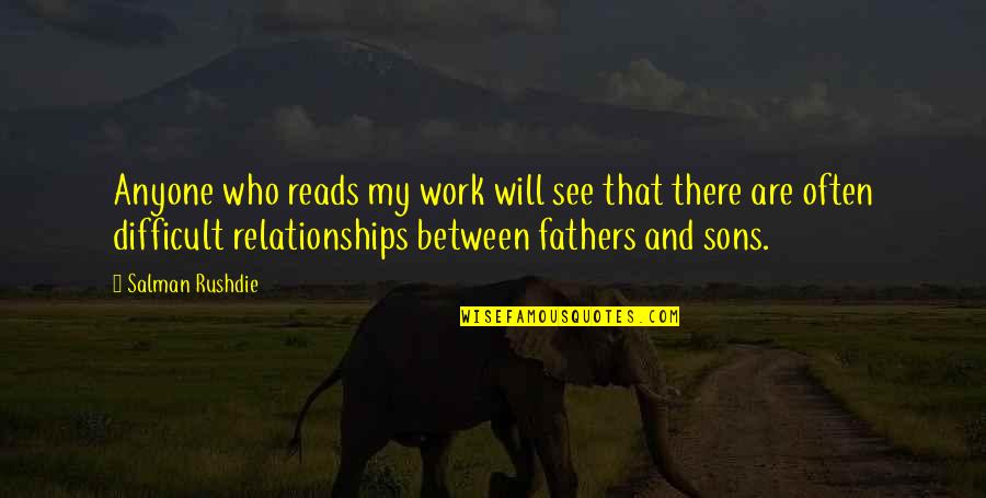 Difficult Fathers Quotes By Salman Rushdie: Anyone who reads my work will see that
