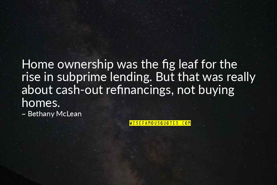 Difficult Friendships Quotes By Bethany McLean: Home ownership was the fig leaf for the