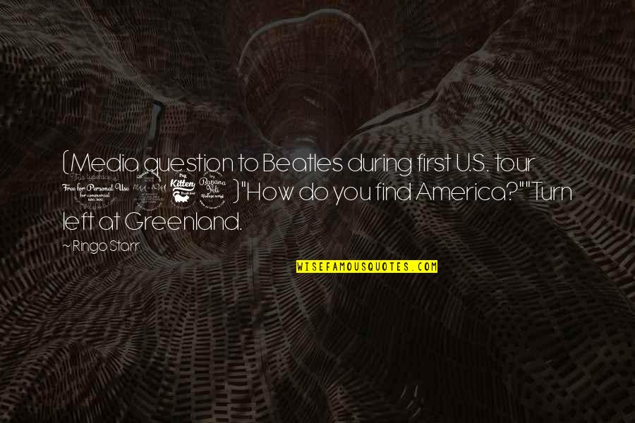 Difficult Guys Quotes By Ringo Starr: (Media question to Beatles during first U.S. tour Difficult Guys Quotes By Ringo Starr: (Media question to Beatles during first U.S. tour