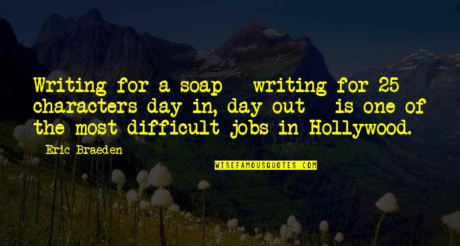 Difficult Jobs Quotes By Eric Braeden: Writing for a soap - writing for 25