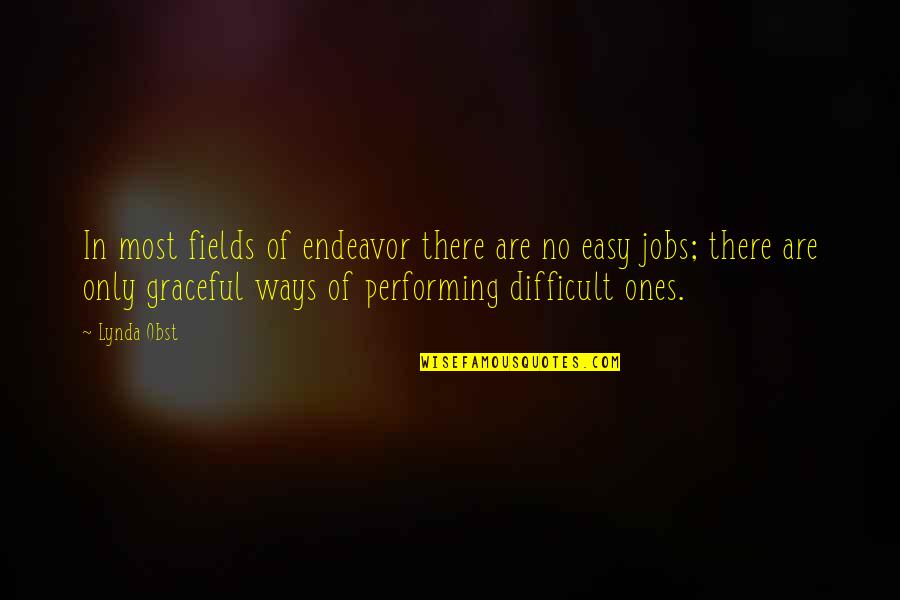 Difficult Jobs Quotes By Lynda Obst: In most fields of endeavor there are no