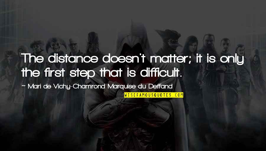 Difficult Journeys Quotes By Mari De Vichy-Chamrond Marquise Du Deffand: The distance doesn't matter; it is only the