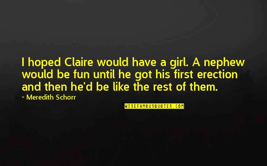 Difficult Journeys Quotes By Meredith Schorr: I hoped Claire would have a girl. A