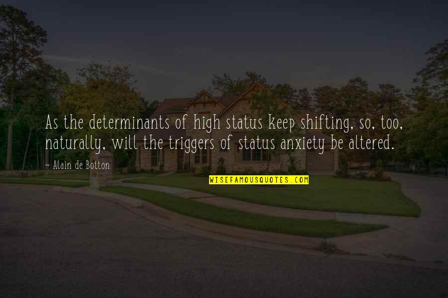 Difficult Life Decision Quotes By Alain De Botton: As the determinants of high status keep shifting,