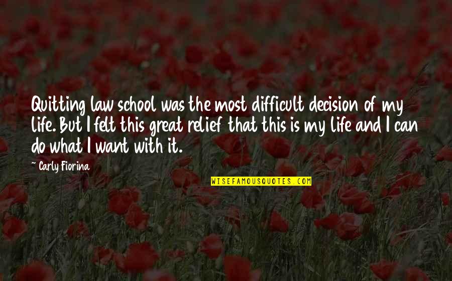 Difficult Life Quotes By Carly Fiorina: Quitting law school was the most difficult decision