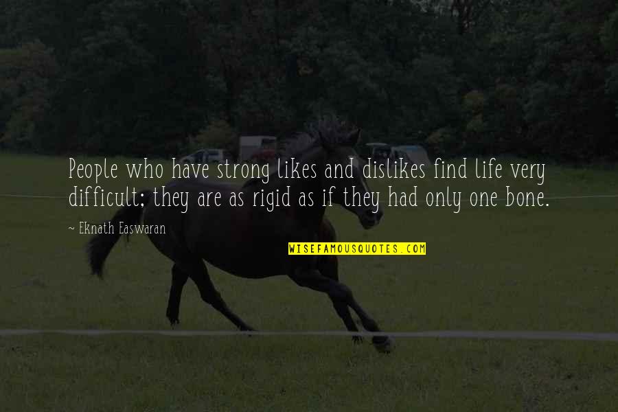 Difficult Life Quotes By Eknath Easwaran: People who have strong likes and dislikes find