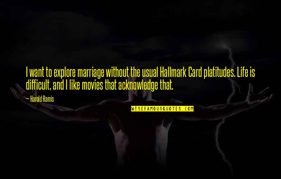 Difficult Life Quotes By Harold Ramis: I want to explore marriage without the usual Difficult Life Quotes By Harold Ramis: I want to explore marriage without the usual