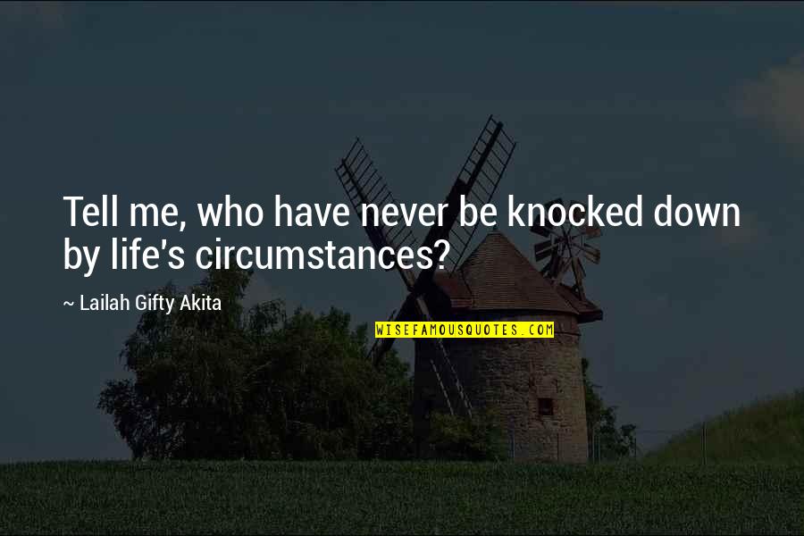 Difficult Life Situation Quotes By Lailah Gifty Akita: Tell me, who have never be knocked down